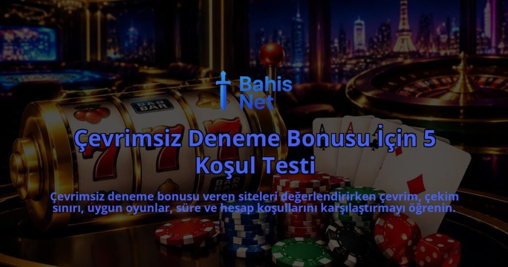 Cevrimsiz-Deneme-Bonusu-Icin-5-Kosul-Testi-overlay-1788734086.jpg