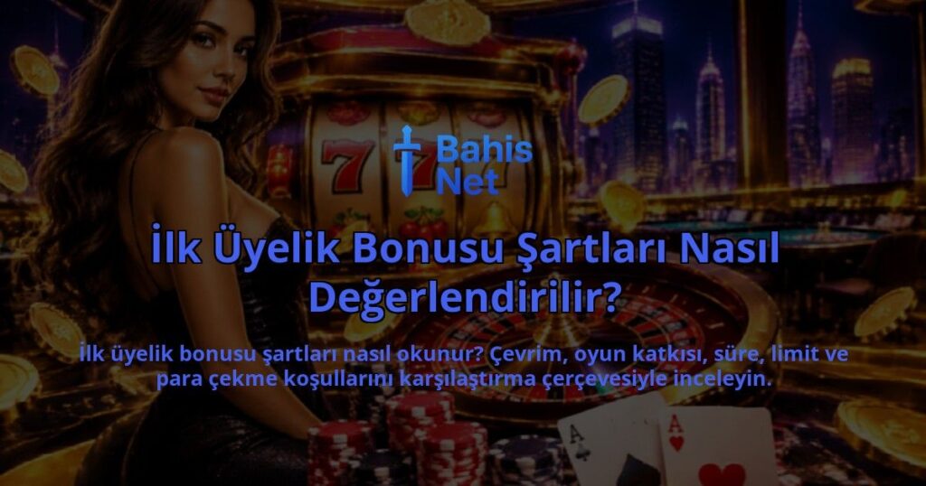 Ilk-Uyelik-Bonusu-Sartlari-Nasil-Degerlendirilir-overlay-1789773133.jpg