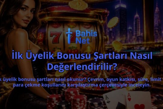 Ilk-Uyelik-Bonusu-Sartlari-Nasil-Degerlendirilir-overlay-1789773133.jpg